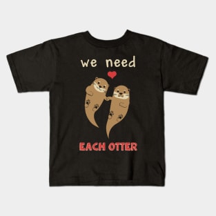 We Need Each Otter Kids T-Shirt